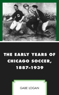 Imagen de portada: The Early Years of Chicago Soccer, 1887–1939 9781498599030