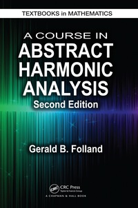 表紙画像: A Course in Abstract Harmonic Analysis 2nd edition 9781498727136