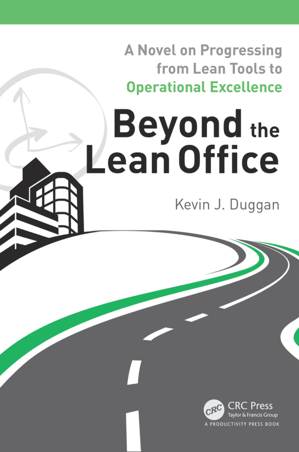 Beyond the Lean Office A Novel on Progressing from Lean Tools to Operational Excellence 1st Edition