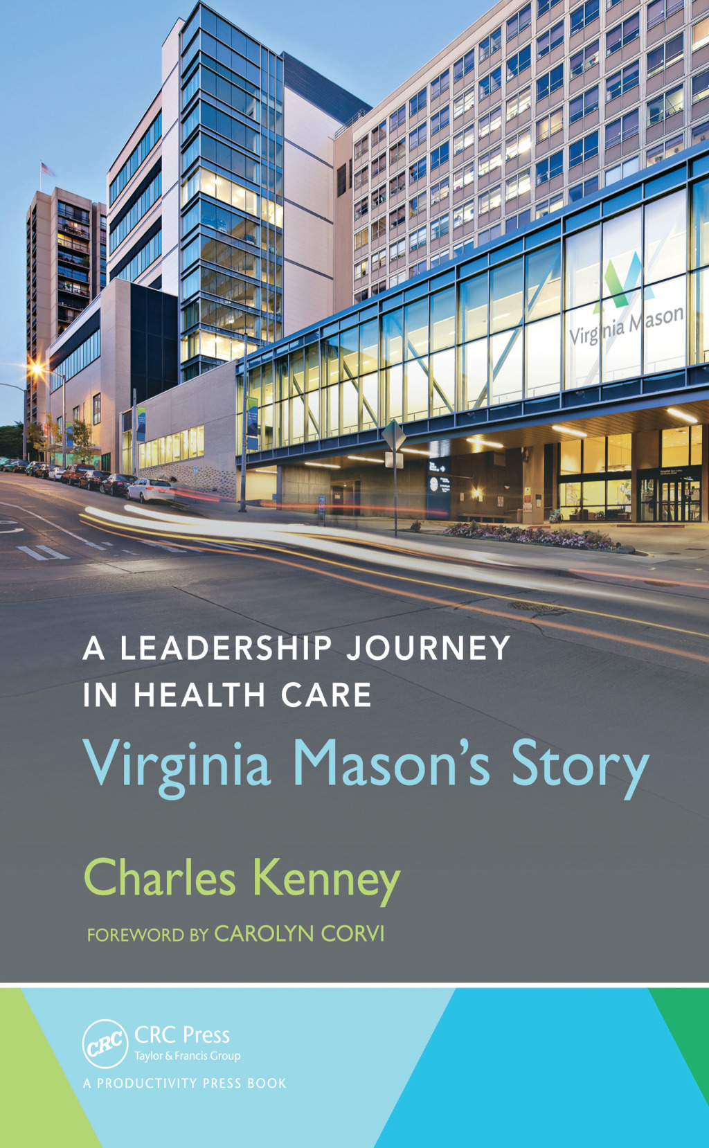A Leadership Journey in Health Care Virginia Mason’s Story 1st Edition