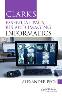 Immagine di copertina: Clark's Essential PACS, RIS and Imaging Informatics 1st edition 9781498763233