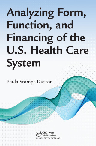 Cover image: Analyzing Form, Function, and Financing of the U.S. Health Care System 1st edition 9781482236538