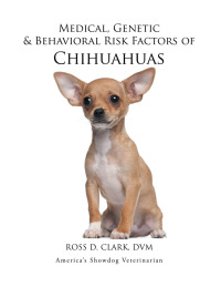 Cover image: Medical, Genetic & Behavioral Risk Factors of  Chihuahuas 9781499047028