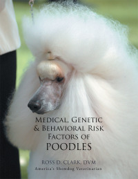 Omslagafbeelding: Medical, Genetic & Behavioral Risk Factors of Poodles 9781499036701