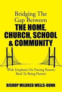 Cover image: Bridging the Gap Between the Home, Church, School & Community 9781499003994