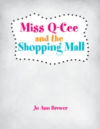 Cover image: Miss Q-Cee and the Shopping Mall 9781499006766