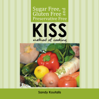Cover image: Sugar Free, Gluten Free and Preservative Free Kiss Method of Cooking 9781499011883