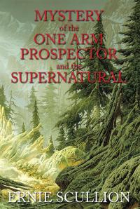 Titelbild: Mystery of the One Arm Prospector and the Supernatural 9781499014495