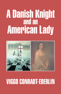 Imagen de portada: A Danish Knight and an American Lady 9781499015911