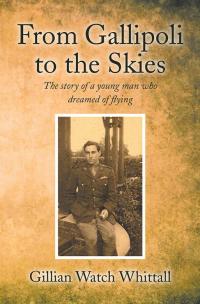 Cover image: From Gallipoli to the Skies 9781499018035