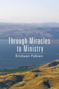 Cover image: Through Miracles to Ministry 9781499020243