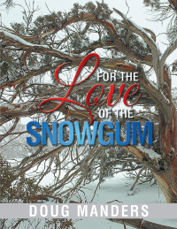 Omslagafbeelding: For the Love of the Snowgum 9781499021493
