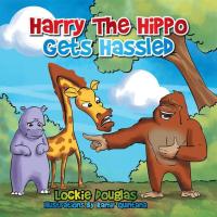 Imagen de portada: Harry the Hippo Gets Hassled 9781499023046
