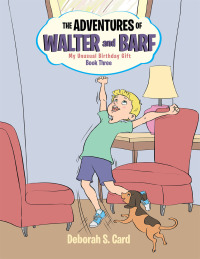 Imagen de portada: The Adventures of Walter and Barf: Book Three 9781499023572