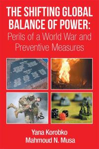 Imagen de portada: The Shifting Global Balance of Power: Perils of a World War and Preventive Measures 9781499026689