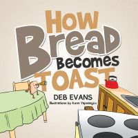 Imagen de portada: How Bread Becomes Toast 9781499028478