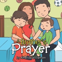 Cover image: A Brother's Prayer 9781499030099
