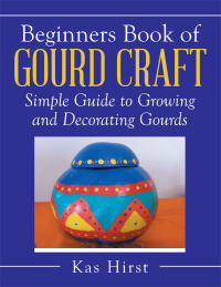 Cover image: Beginners Book of Gourd Craft 9781499030990