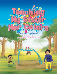 Cover image: Teaching My Sister Her Colors 9781499037746