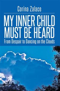Cover image: My Inner Child Must Be Heard 9781499039306