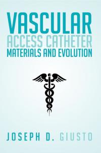 Imagen de portada: Vascular Access Catheter Materials and Evolution 9781499039801