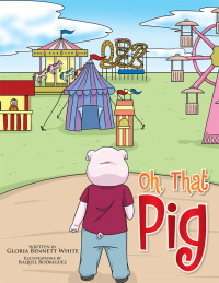 Imagen de portada: Oh, That Pig 9781499041453