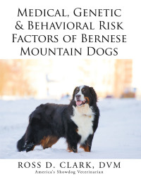 Imagen de portada: Medical, Genetic & Behavioral Risk Factors of Bernese Mountain Dogs 9781499043075
