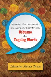 Omslagafbeelding: Similarities and Dissimilarities in Meaning and Usage of Some Cebuano and Tagalog Words 9781499047219