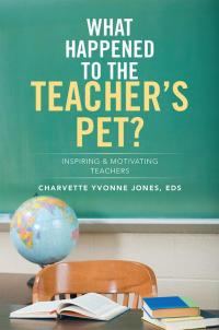 Cover image: What Happened to the Teacher’S Pet? 9781499051759