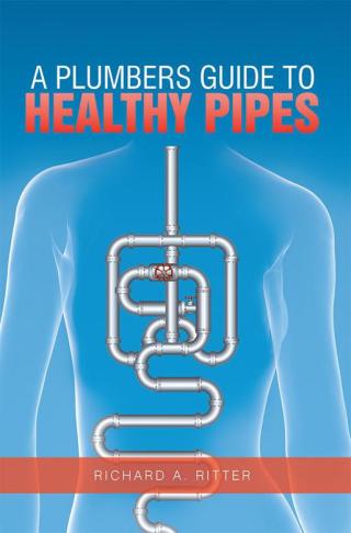 Cover image: A Plumbers Guide to Healthy Pipes 9781499054866