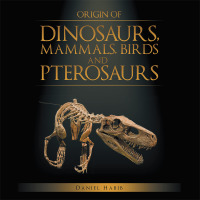 Cover image: Origin of Dinosaurs, Mammals, Birds and Pterosaurs 9781499057096