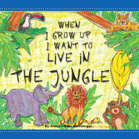 Imagen de portada: When I Grow up I Want to Live in the Jungle 9781499064087