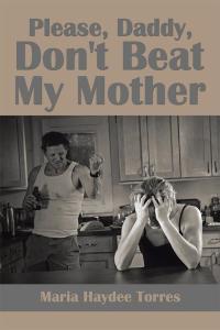 Cover image: Please, Daddy, Don't Beat My Mother 9781499065428