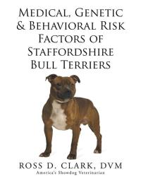 Imagen de portada: Medical, Genetic & Behavioral Risk Factors of Staffordshire  Bull Terriers 9781499065824