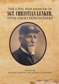 Imagen de portada: The Civil War Memoir of Sgt. Christian Lenker, 19Th Ohio Volunteers 9781499067798