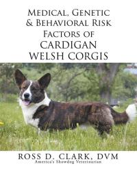 Imagen de portada: Medical, Genetic & Behavioral Risk Factors of Cardigan Welsh Corgis 9781499069273