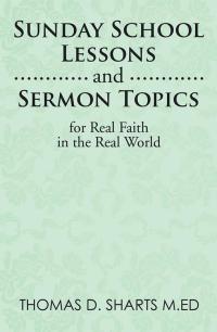 Cover image: Sunday School Lessons    and Sermon Topics for Real        Faith in the Real World 9781499071740