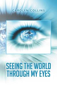 Cover image: Seeing the World Through My Eyes 9781499073157