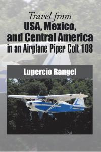Omslagafbeelding: Travel from Usa, Mexico, and Central America in an Airplane Piper Colt 108 9781499076219