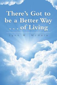 Imagen de portada: There’S Got to Be a Better Way . . . of Living 9781499076943