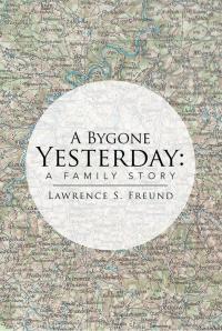 Cover image: A Bygone Yesterday: a Family Story 9781499078862