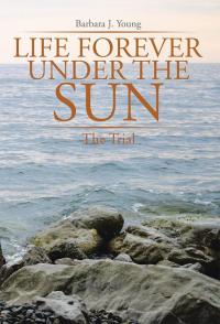 Imagen de portada: Life Forever Under the Sun: 9781499079661