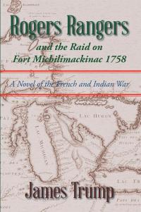 Cover image: Rogers Rangers and the Raid on Fort Michilimackinac 1758 9781499083309