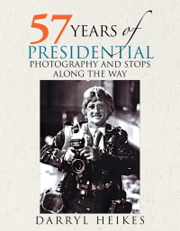 Cover image: 57 Years of Presidential Photography and Stops Along the Way 9781499084771