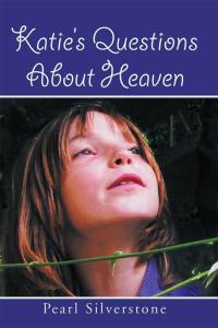 Omslagafbeelding: Katie’S Questions About Heaven 9781499087260