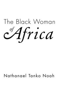 Imagen de portada: The Black Woman of Africa 9781499089264