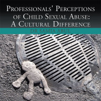 表紙画像: Professionals' Perceptions of Child Sexual Abuse:A Cultural Difference 9781499092202