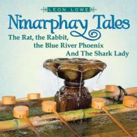 Cover image: Ninarphay Tales the Rat, the Rabbit, the Blue River Phoenix and the Shark Lady 9781499092974