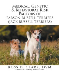 Cover image: Medical, Genetic & Behavioral Risk Factors of Parson Russell Terriers (Jack Russell Terriers) 9781499094374