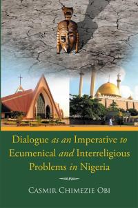 Cover image: Dialogue as an Imperative to Ecumenical and Interreligious Problems in Nigeria 9781499094633